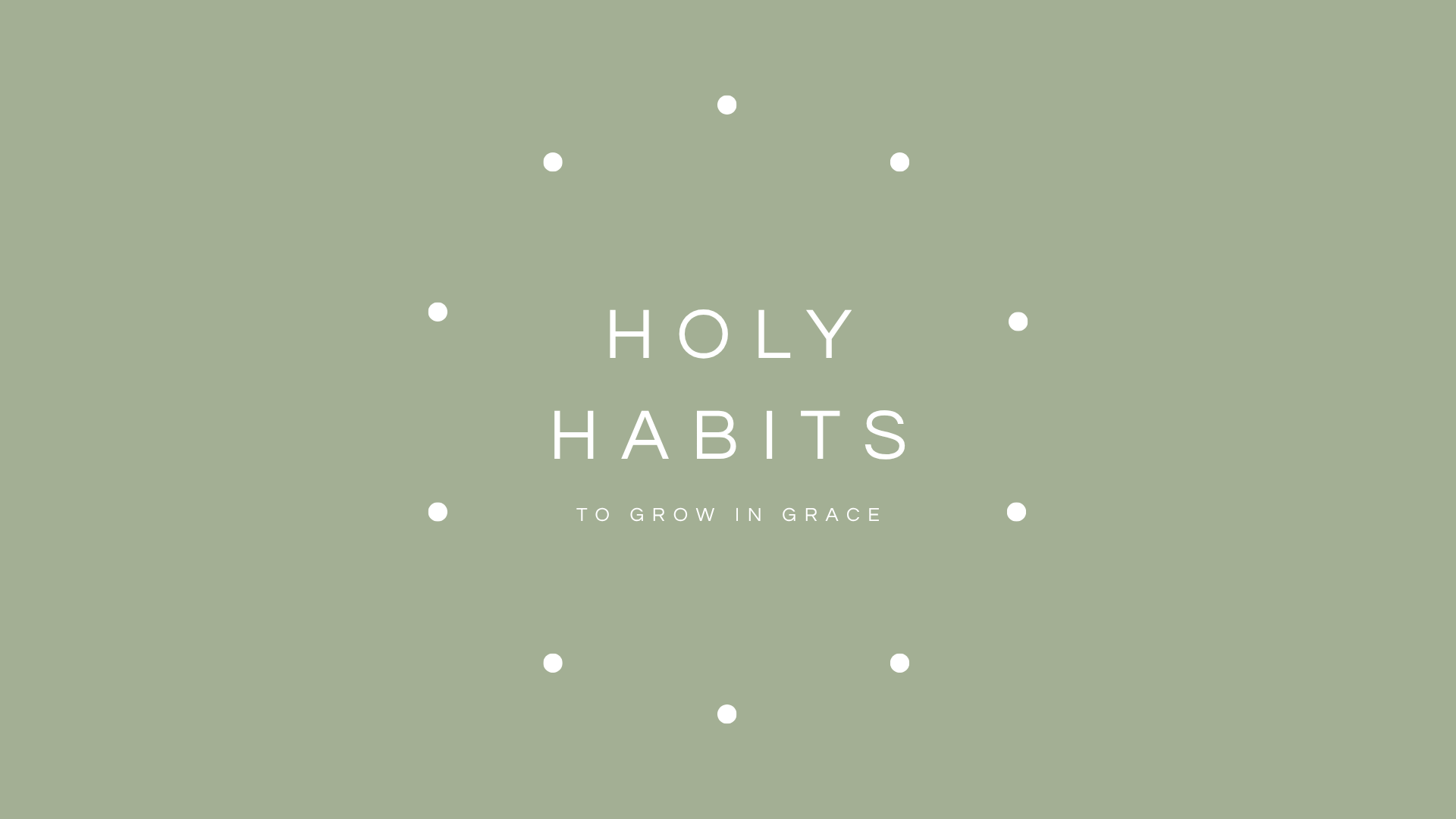 Holy Habits: To Grow in Grace